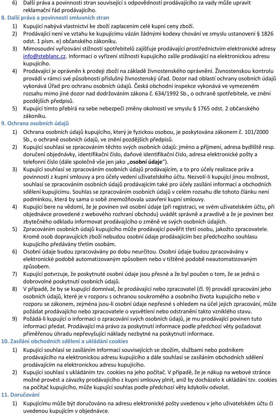 2) Prodávající není ve vztahu ke kupujícímu vázán žádnými kodexy chování ve smyslu ustanovení 1826 odst. 1 písm. e) občanského zákoníku.