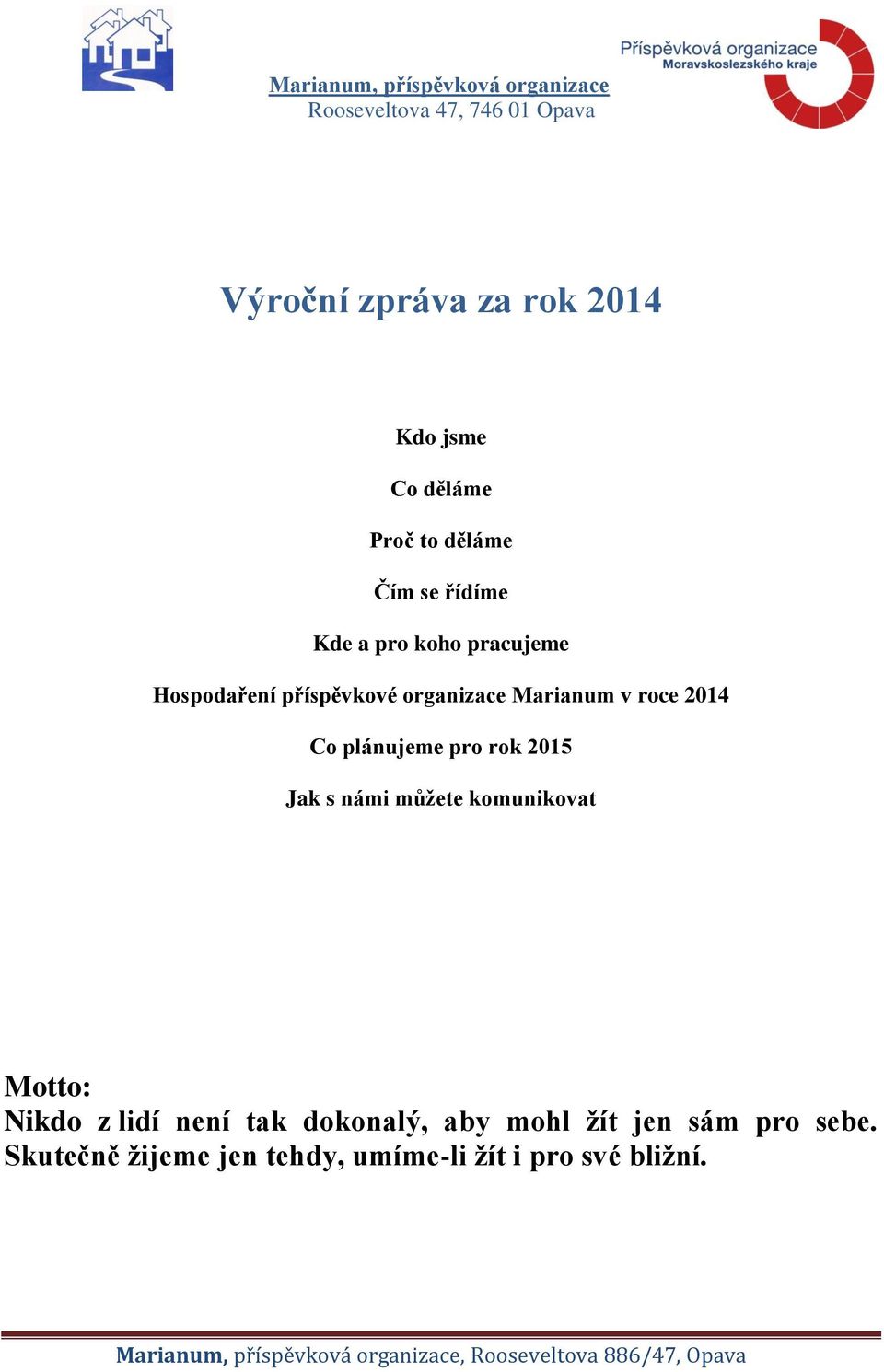 plánujeme pro rok 2015 Jak s námi můžete komunikovat Motto: Nikdo z lidí není tak dokonalý, aby mohl žít jen sám