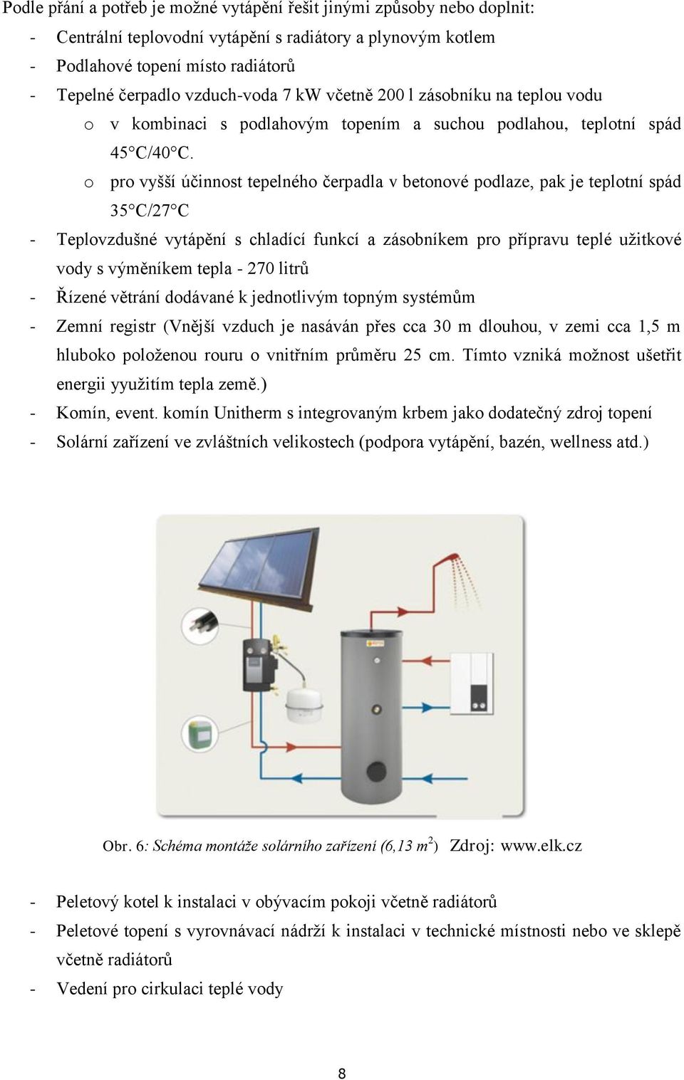 o pro vyšší účinnost tepelného čerpadla v betonové podlaze, pak je teplotní spád 35 C/27 C - Teplovzdušné vytápění s chladící funkcí a zásobníkem pro přípravu teplé užitkové vody s výměníkem tepla -