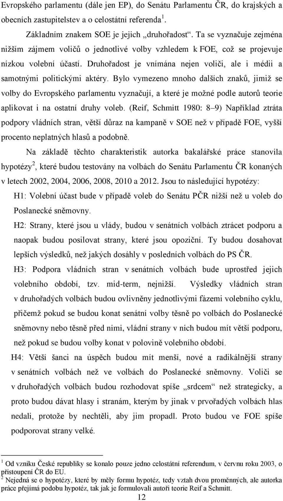 Bylo vymezeno mnoho dalších znaků, jimiž se volby do Evropského parlamentu vyznačují, a které je možné podle autorů teorie aplikovat i na ostatní druhy voleb.