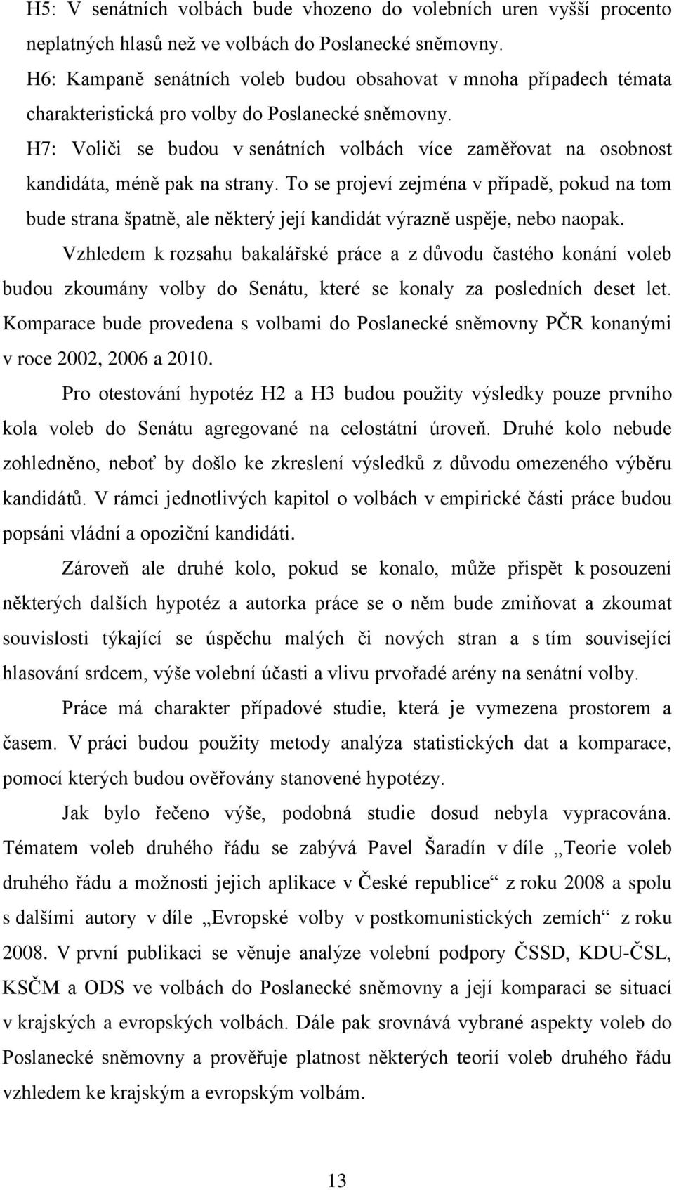 H7: Voliči se budou v senátních volbách více zaměřovat na osobnost kandidáta, méně pak na strany.