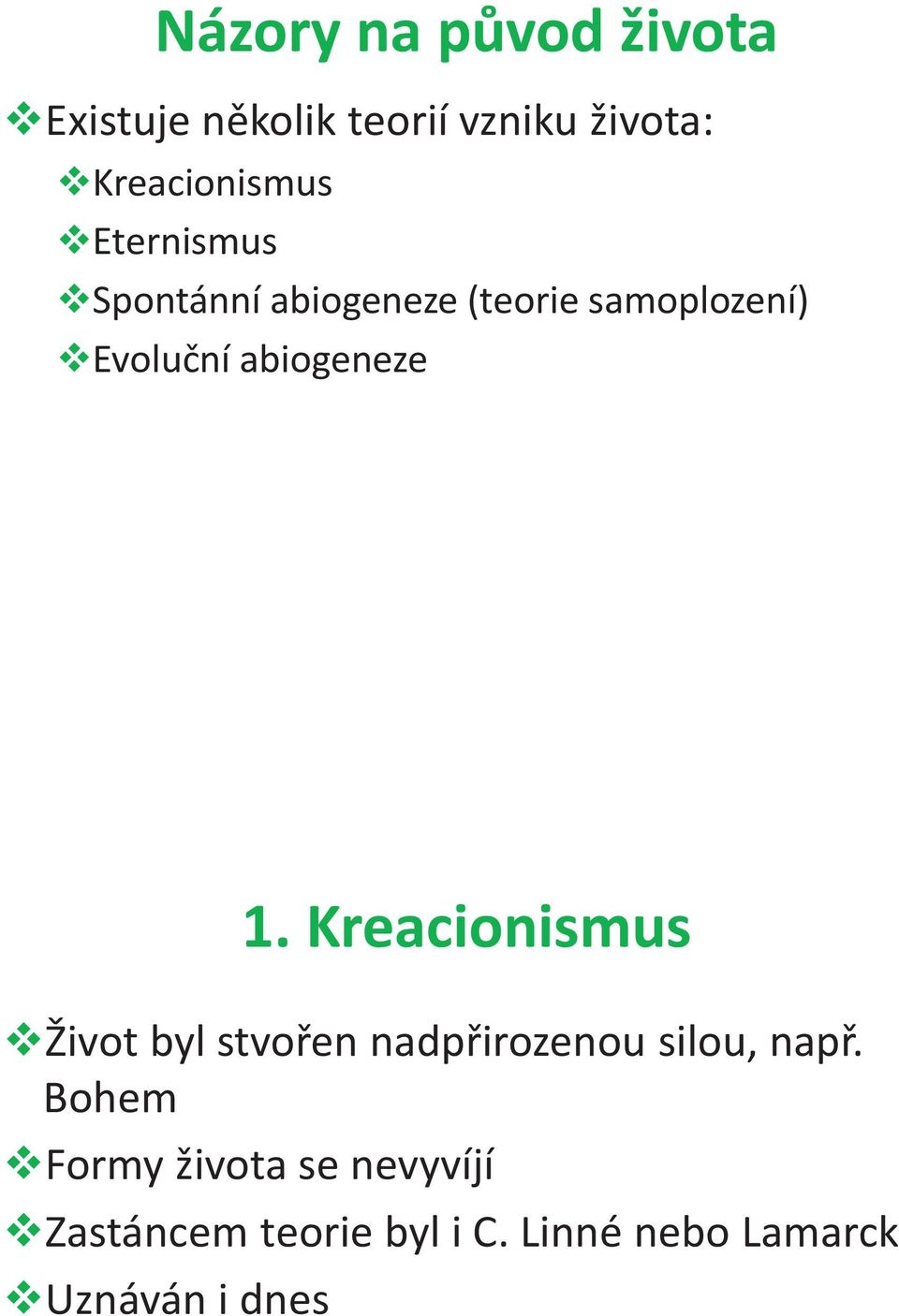 Kreacionismus vživot byl stvořen nadpřirozenou silou, např.