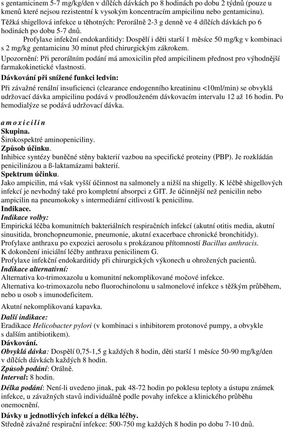 Profylaxe infekční endokarditidy: Dospělí i děti starší 1 měsíce 50 mg/kg v kombinaci s 2 mg/kg gentamicinu 30 minut před chirurgickým zákrokem.