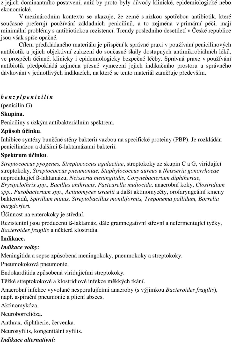 antibiotickou rezistencí. Trendy posledního desetiletí v České republice jsou však spíše opačné.