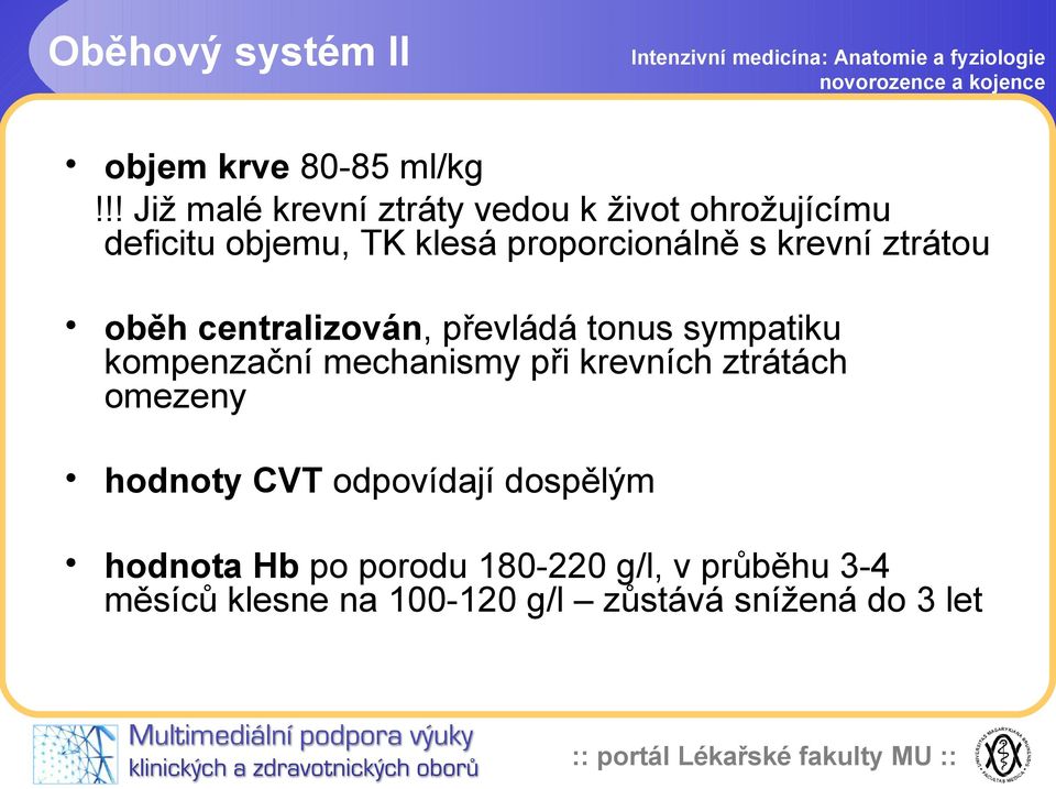 krevní ztrátou oběh centralizován, převládá tonus sympatiku kompenzační mechanismy při krevních