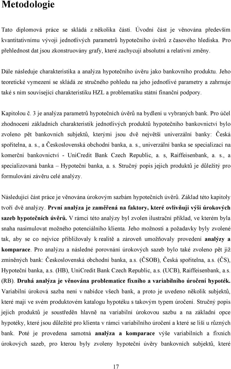 Jeho teoretické vymezení se skládá ze stručného pohledu na jeho jednotlivé parametry a zahrnuje také s ním související charakteristiku HZL a problematiku státní finanční podpory. Kapitolou č.