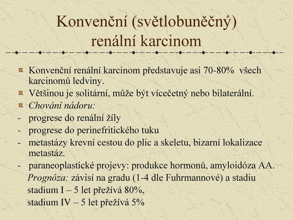 Chování nádoru: - progrese do renální žíly - progrese do perinefritického tuku - metastázy krevní cestou do plic a skeletu,