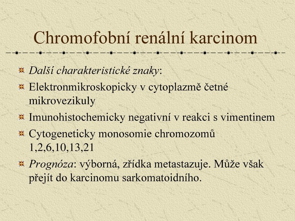 negativní v reakci s vimentinem Cytogeneticky monosomie chromozomů