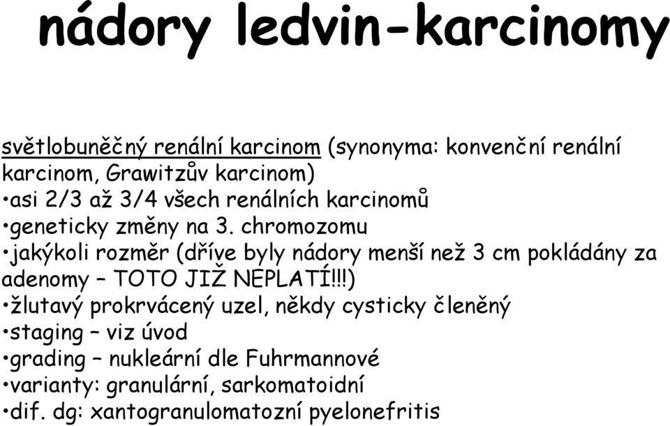 chromozomu jakýkoli rozměr (dříve byly nádory menší než 3 cm pokládány za adenomy TOTO JIŽ NEPLATÍ!