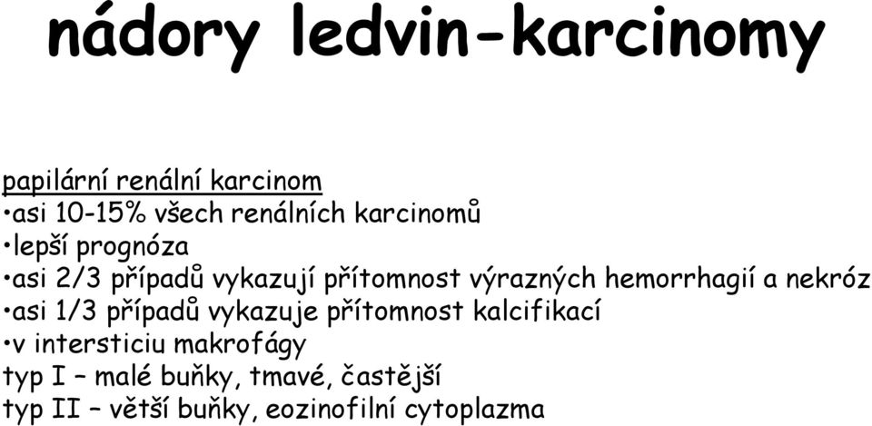 hemorrhagií a nekróz asi 1/3 případů vykazuje přítomnost kalcifikací v