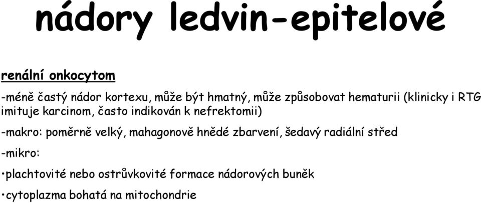 nefrektomii) -makro: poměrně velký, mahagonově hnědé zbarvení, šedavý radiální střed