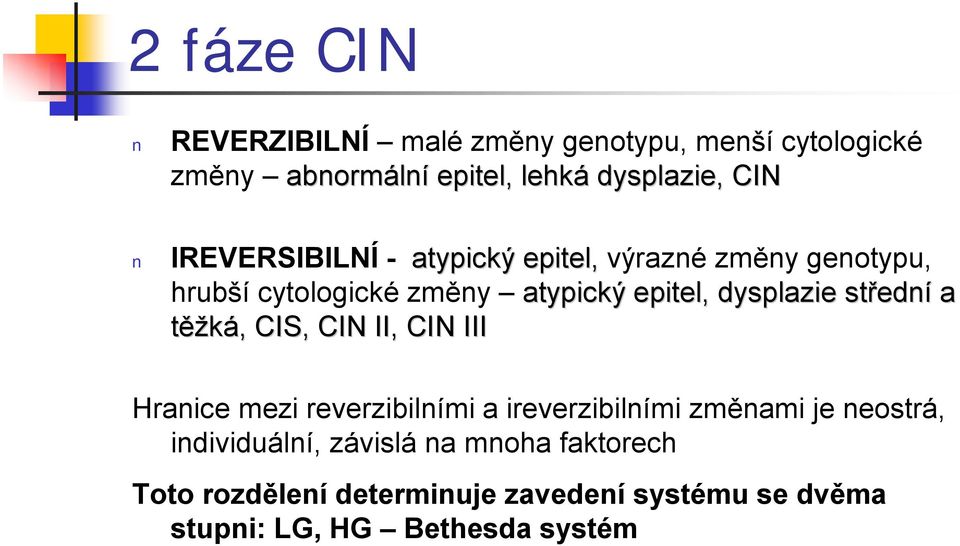 střední a těžká, CIS, CIN II, CIN III Hranice mezi reverzibilními a ireverzibilními změnami je neostrá,