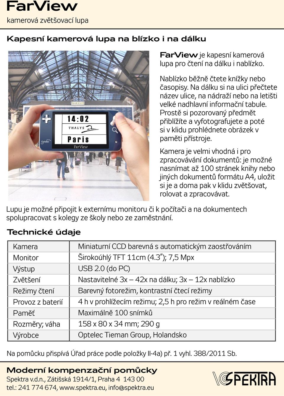 Prostě si pozorovaný předmět přiblížíte a vyfotografujete a poté si v klidu prohlédnete obrázek v paměti přístroje.