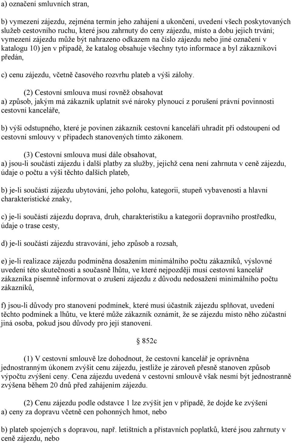 cenu zájezdu, včetně časového rozvrhu plateb a výši zálohy.