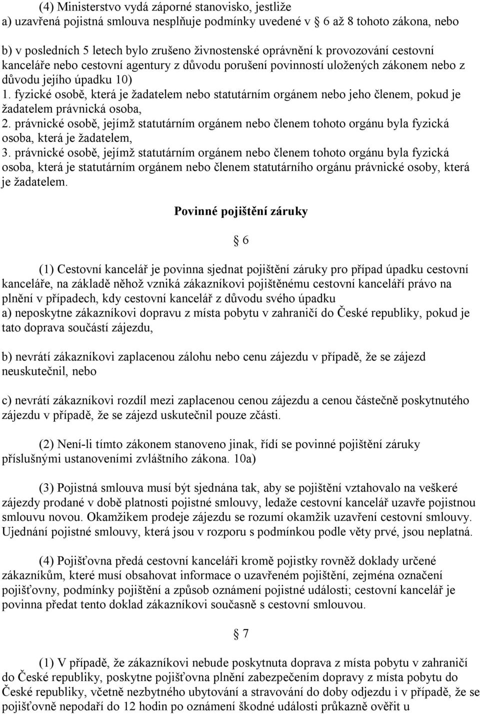 fyzické osobě, která je žadatelem nebo statutárním orgánem nebo jeho členem, pokud je žadatelem právnická osoba, 2.