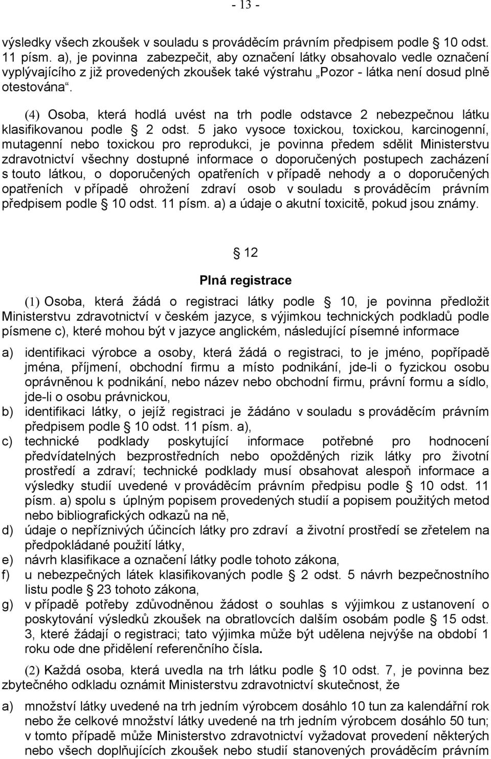 (4) Osoba, která hodlá uvést na trh podle odstavce 2 nebezpečnou látku klasifikovanou podle 2 odst.