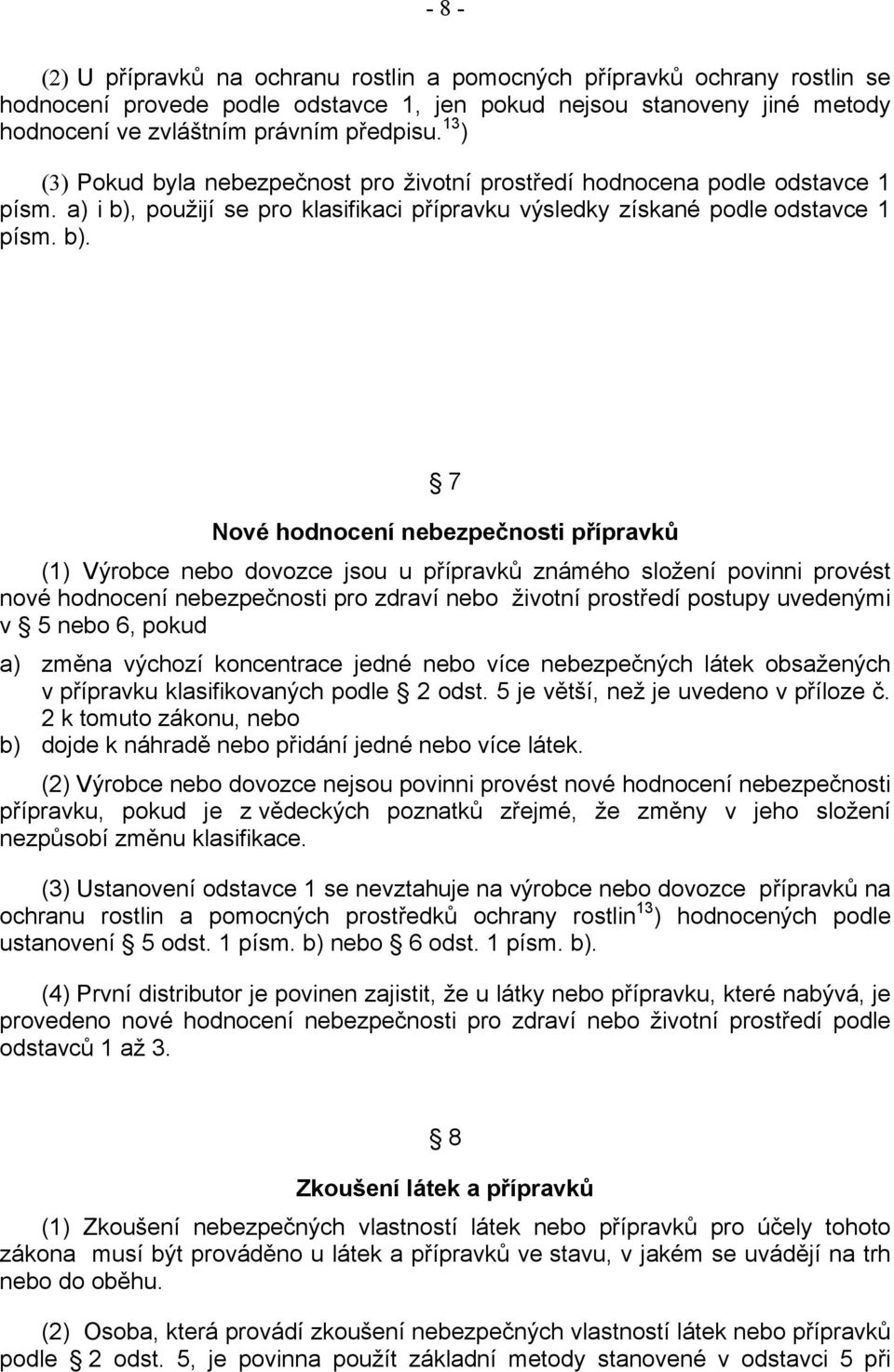 použijí se pro klasifikaci přípravku výsledky získané podle odstavce 1 písm. b).