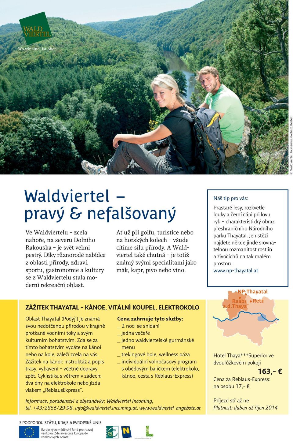 Ať už při golfu, turistice nebo na horských kolech všude cítíme sílu přírody. A Waldviertel také chutná je totiž známý svými specialitami jako mák, kapr, pivo nebo víno.