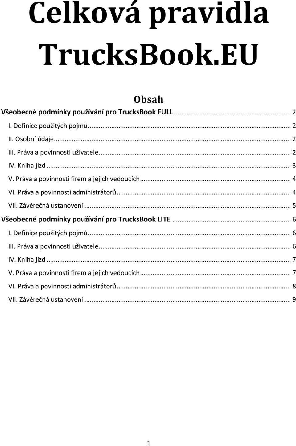 Závěrečná ustanovení... 5 Všeobecné podmínky používání pro TrucksBook LITE... 6 I. Definice použitých pojmů... 6 III. Práva a povinnosti uživatele.
