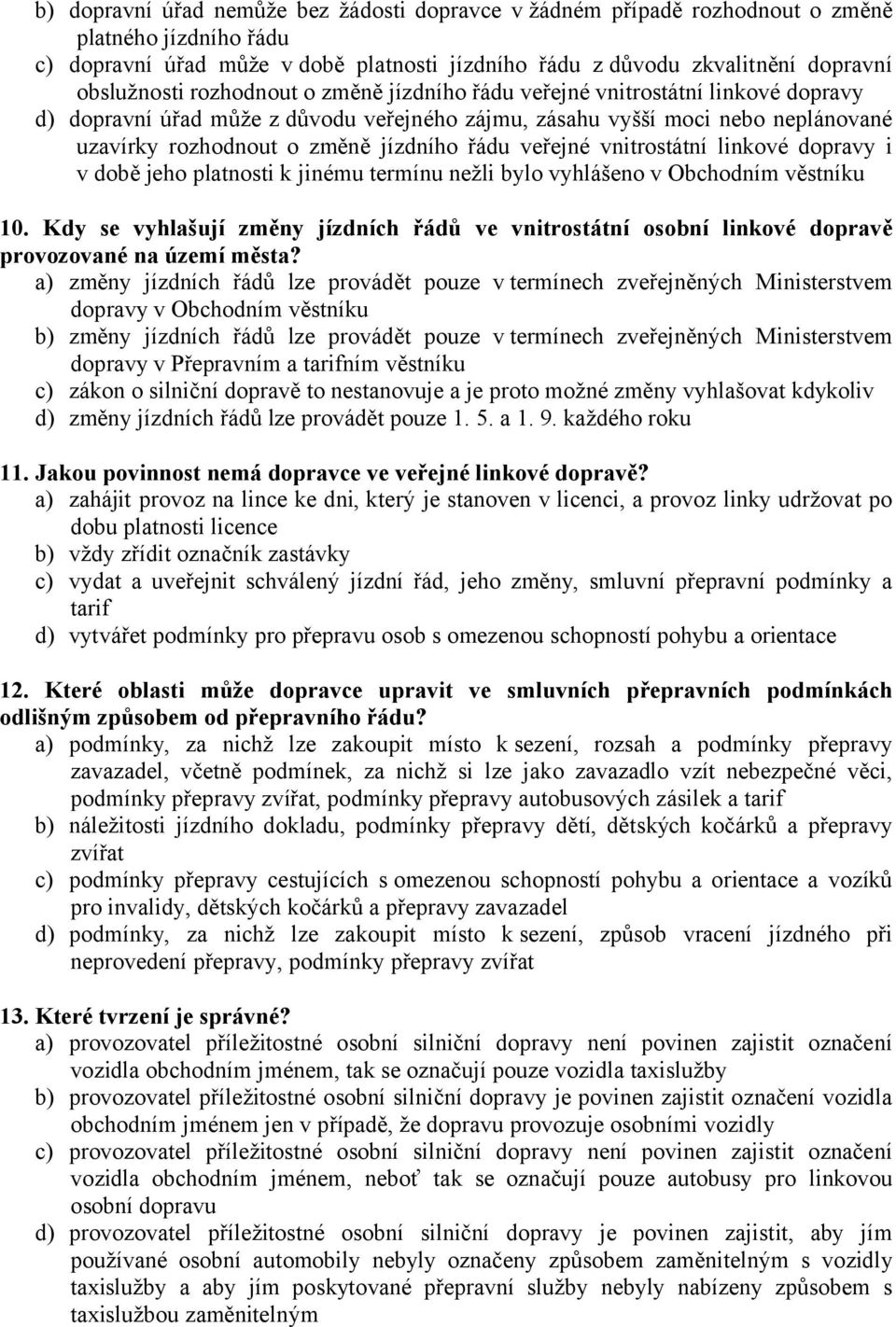 veřejné vnitrostátní linkové dopravy i v době jeho platnosti k jinému termínu nežli bylo vyhlášeno v Obchodním věstníku 10.