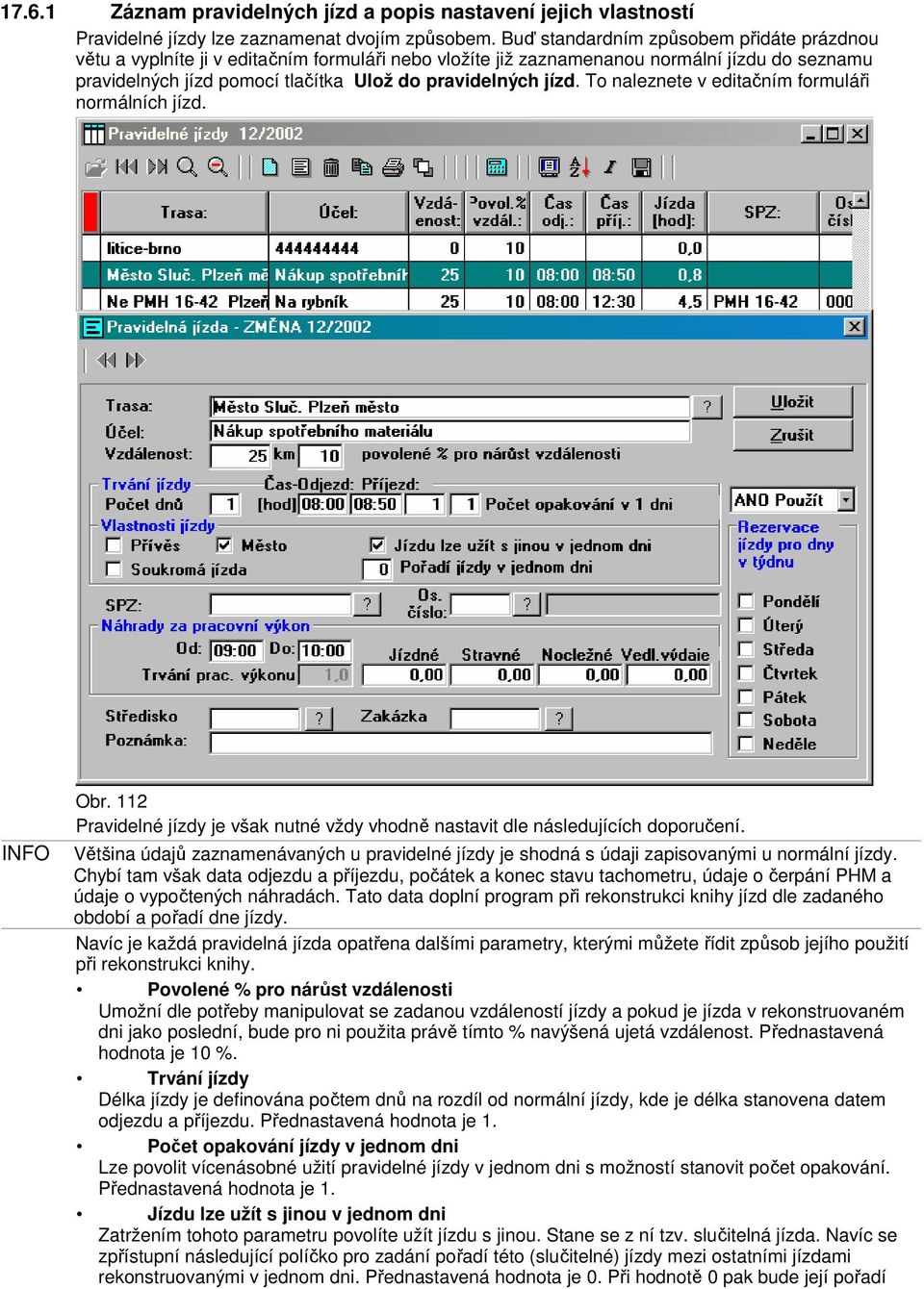 To naleznete v editačním formuláři normálních jízd. INFO Obr. 112 Pravidelné jízdy je však nutné vždy vhodně nastavit dle následujících doporučení.