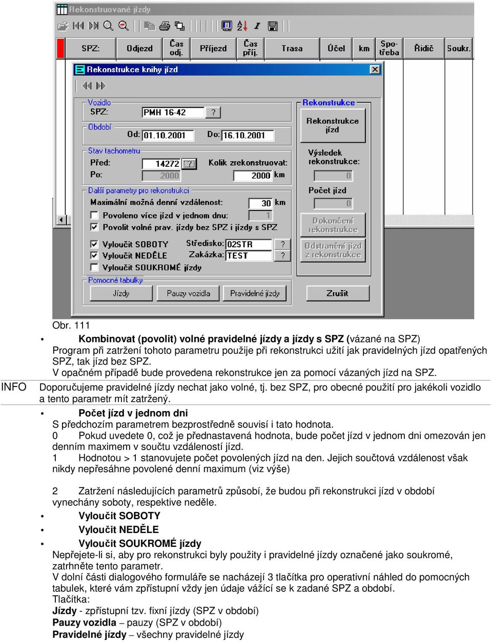 SPZ. V opačném případě bude provedena rekonstrukce jen za pomocí vázaných jízd na SPZ. Doporučujeme pravidelné jízdy nechat jako volné, tj.