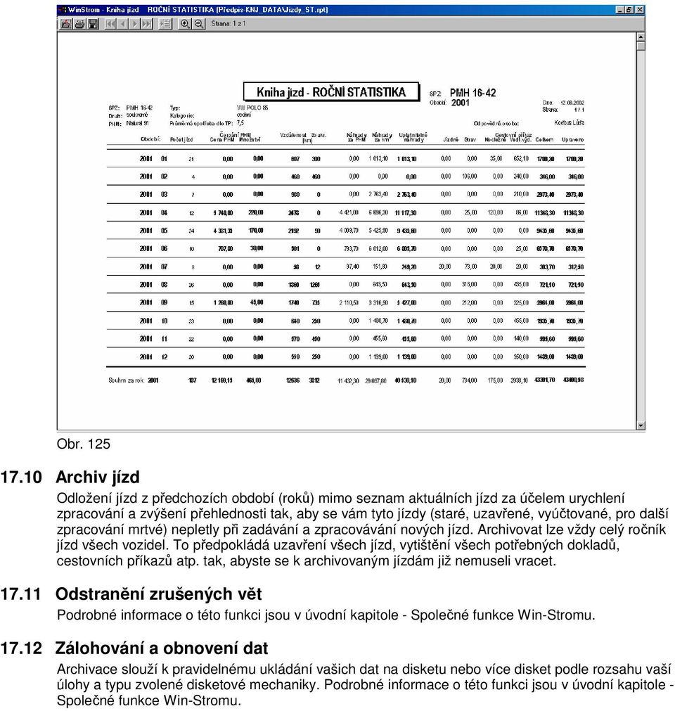 další zpracování mrtvé) nepletly při zadávání a zpracovávání nových jízd. Archivovat lze vždy celý ročník jízd všech vozidel.