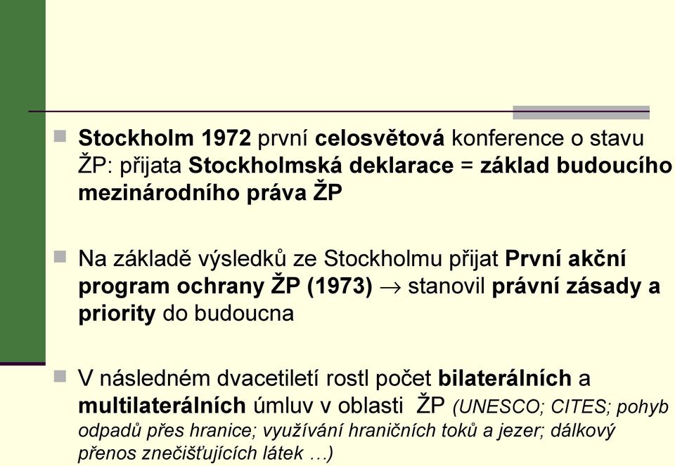 právní zásady a priority do budoucna V následném dvacetiletí rostl počet bilaterálních a multilaterálních úmluv v