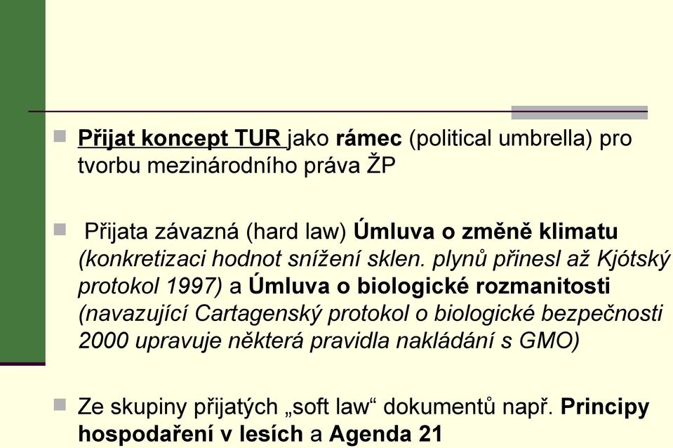 plynů přinesl až Kjótský protokol 1997) a Úmluva o biologické rozmanitosti (navazující Cartagenský protokol o