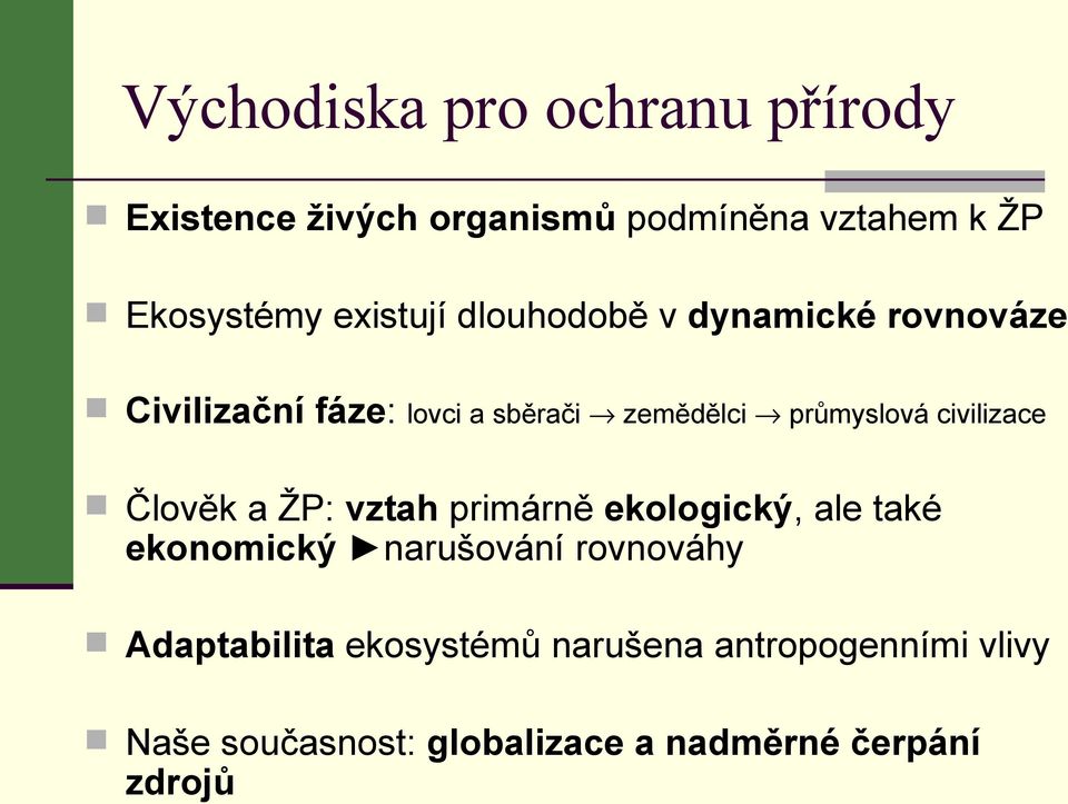 civilizace Člověk a ŽP: vztah primárně ekologický, ale také ekonomický narušování rovnováhy