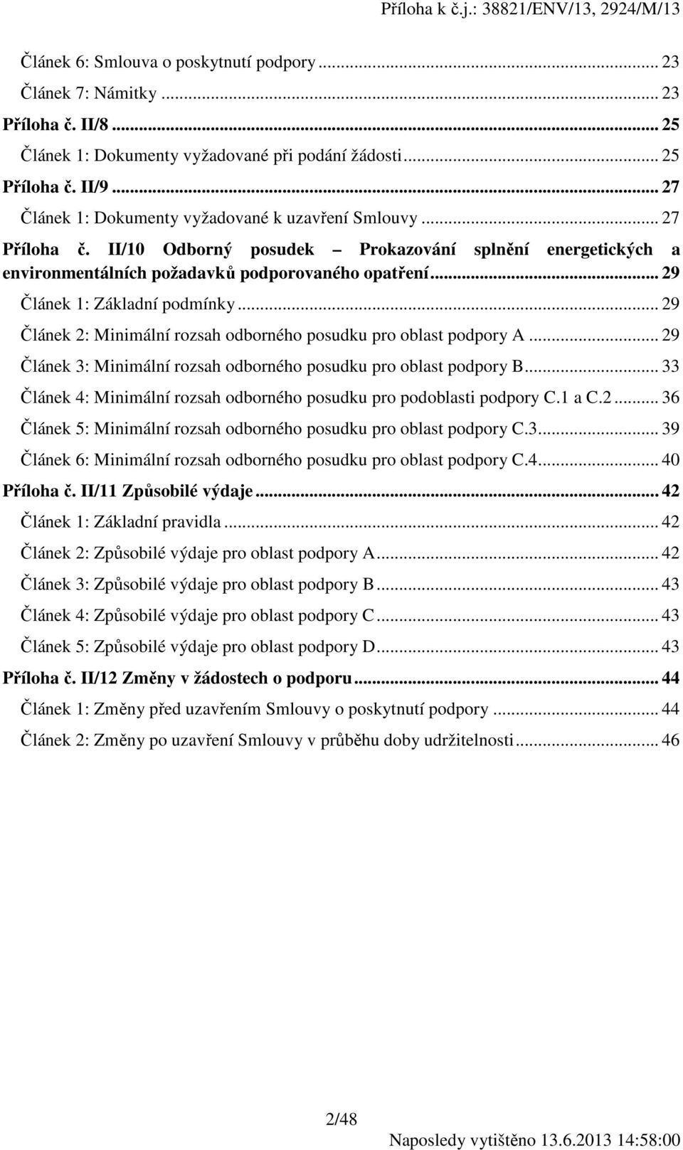 .. 29 Článek 1: Základní podmínky... 29 Článek 2: Minimální rozsah odborného posudku pro oblast podpory A... 29 Článek 3: Minimální rozsah odborného posudku pro oblast podpory B.