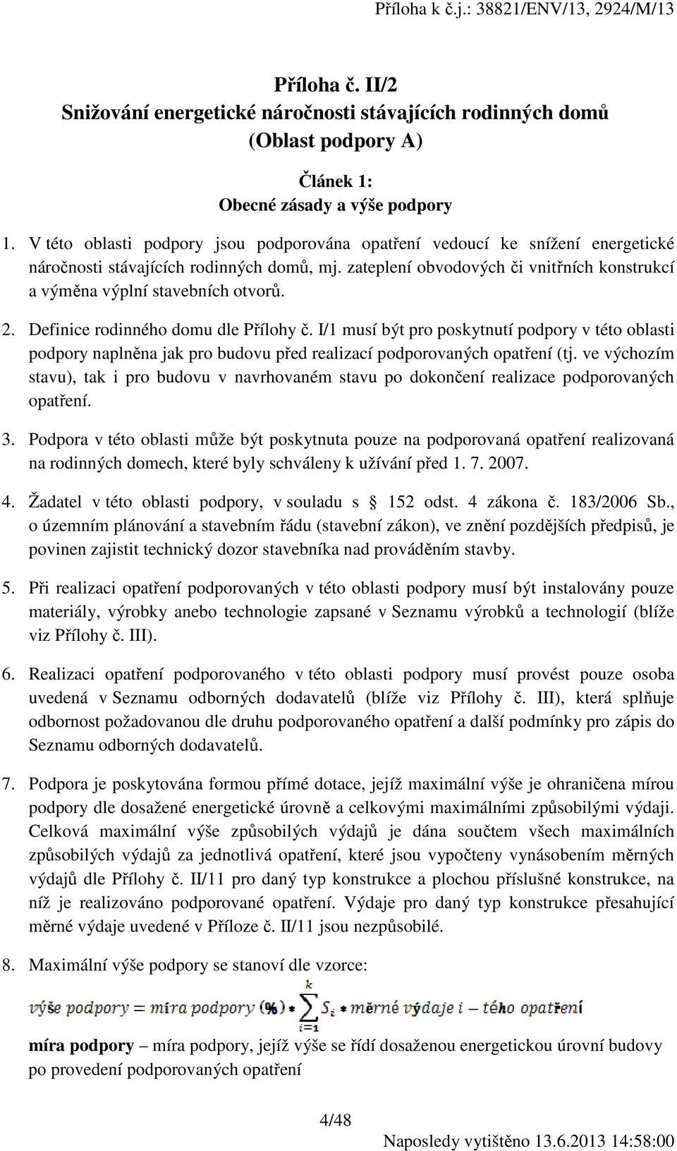 zateplení obvodových či vnitřních konstrukcí a výměna výplní stavebních otvorů. 2. Definice rodinného domu dle Přílohy č.