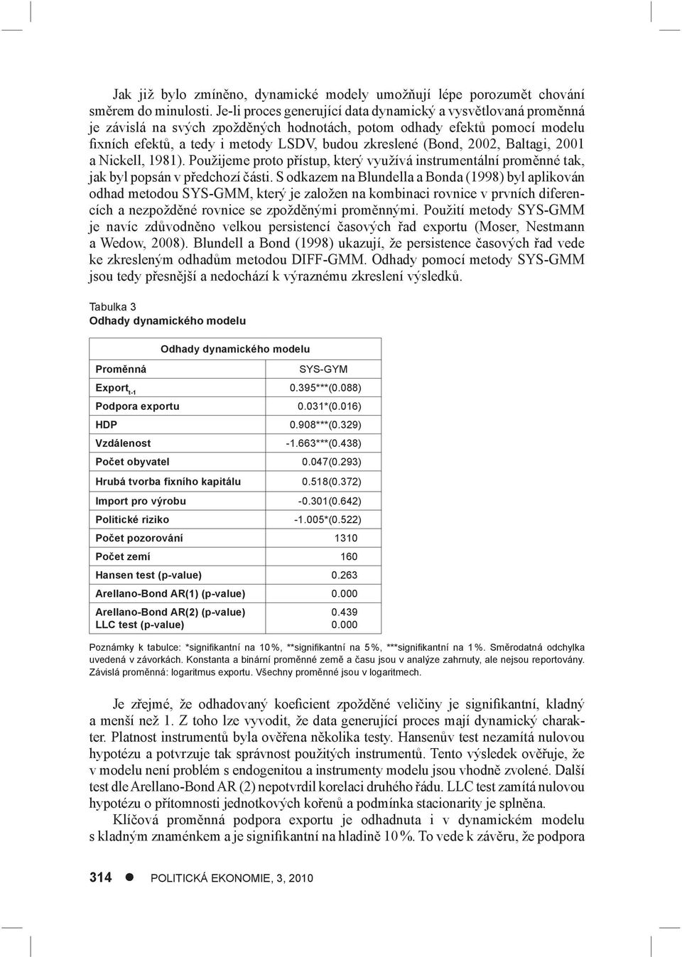 2002, Baltagi, 2001 a Nickell, 1981). Použijeme proto přístup, který využívá instrumentální proměnné tak, jak byl popsán v předchozí části.