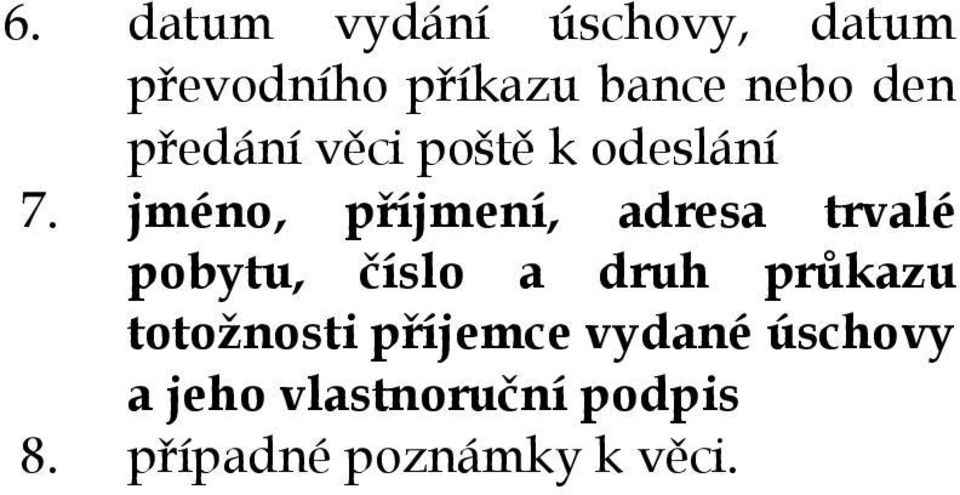 jméno, příjmení, adresa trvalé pobytu, číslo a druh průkazu