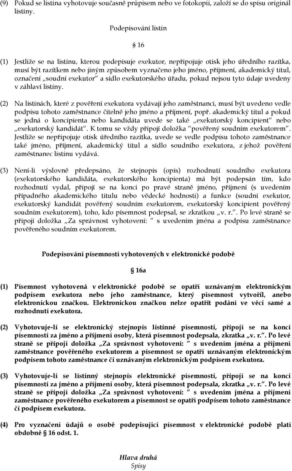 akademický titul, označení soudní exekutor a sídlo exekutorského úřadu, pokud nejsou tyto údaje uvedeny v záhlaví listiny.