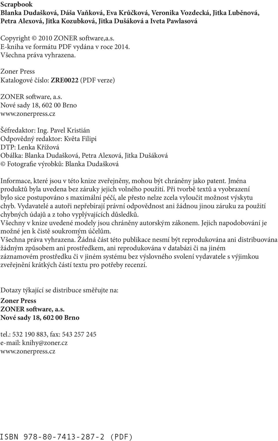 Pavel Kristián Odpovědný redaktor: Květa Filipi DTP: Lenka Křížová Obálka: Blanka Dudašková, Petra Alexová, Jitka Dušáková Fotografie výrobků: Blanka Dudašková Informace, které jsou v této knize