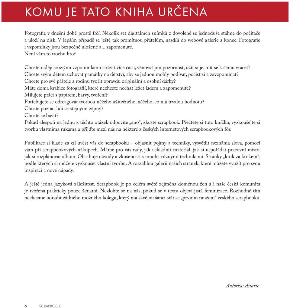 Chcete raději se svými vzpomínkami strávit více času, věnovat jim pozornost, užít si je, mít se k čemu vracet?