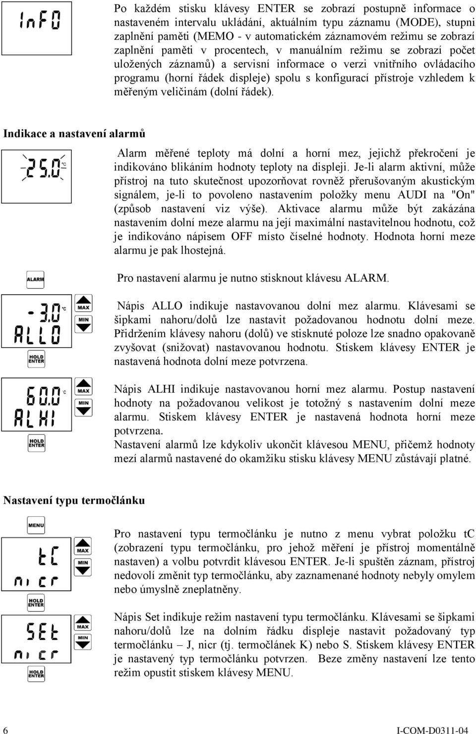 vzhledem k měřeným veličinám (dolní řádek). Indikace a nastavení alarmů Alarm měřené teploty má dolní a horní mez, jejichž překročení je indikováno blikáním hodnoty teploty na displeji.