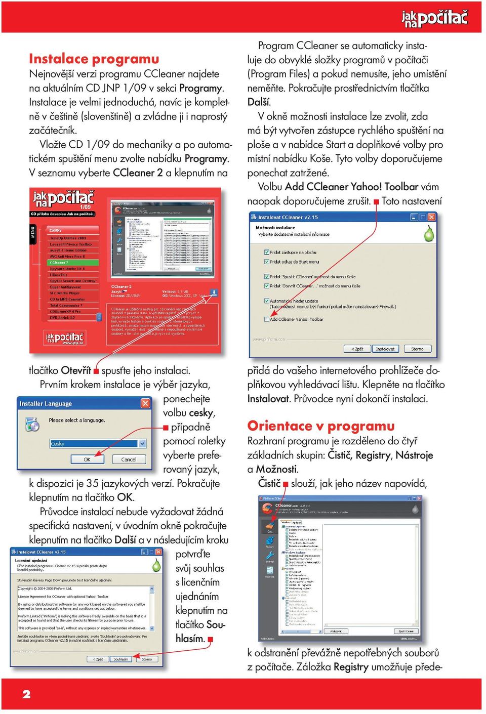 V seznamu vyberte CCleaner 2 a klepnutím na Program CCleaner se automaticky instaluje do obvyklé složky programů v počítači (Program Files) a pokud nemusíte, jeho umístění neměňte.