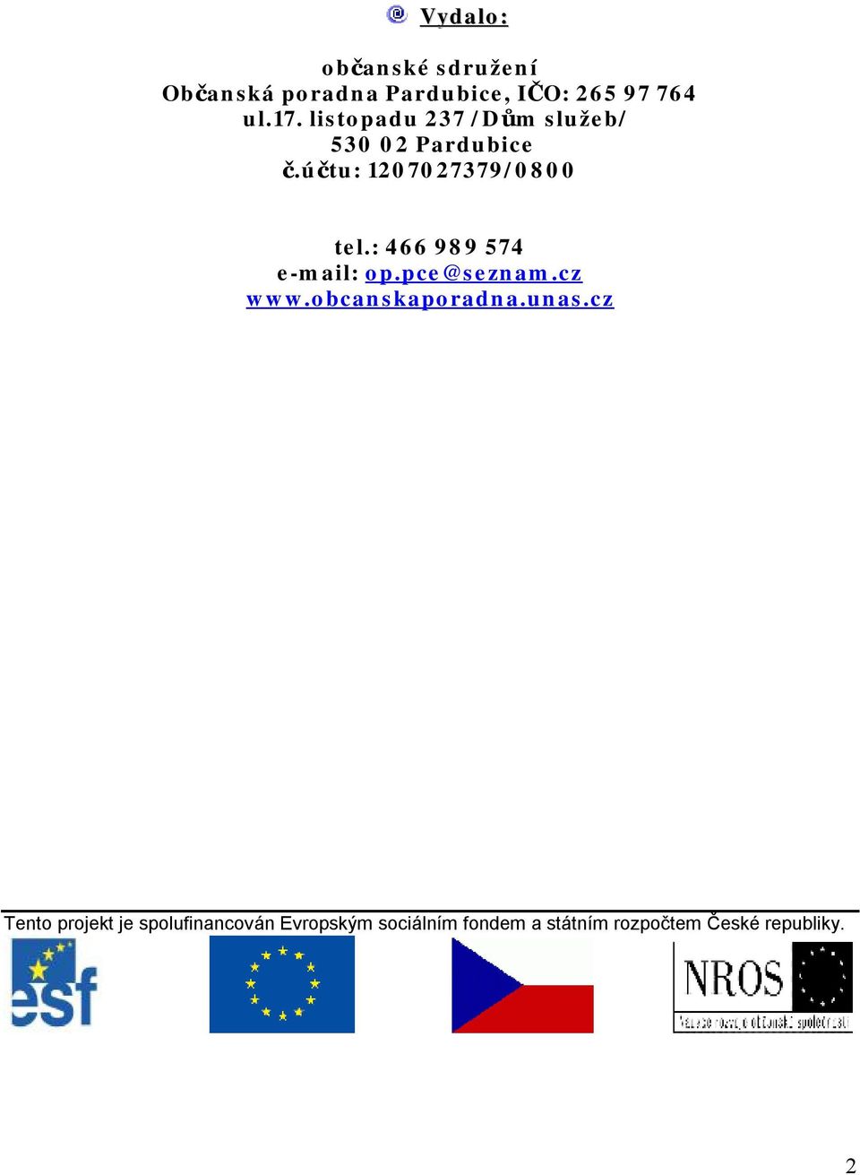 : 466 989 574 e-mail: op.pce@seznam.cz www.obcanskaporadna.unas.