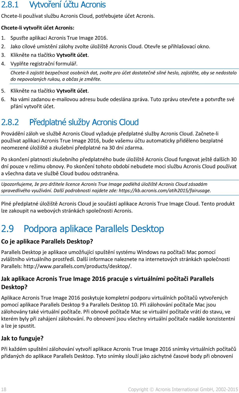 Chcete-li zajistit bezpečnost osobních dat, zvolte pro účet dostatečně silné heslo, zajistěte, aby se nedostalo do nepovolaných rukou, a občas je změňte. 5. Klikněte na tlačítko Vytvořit účet. 6.