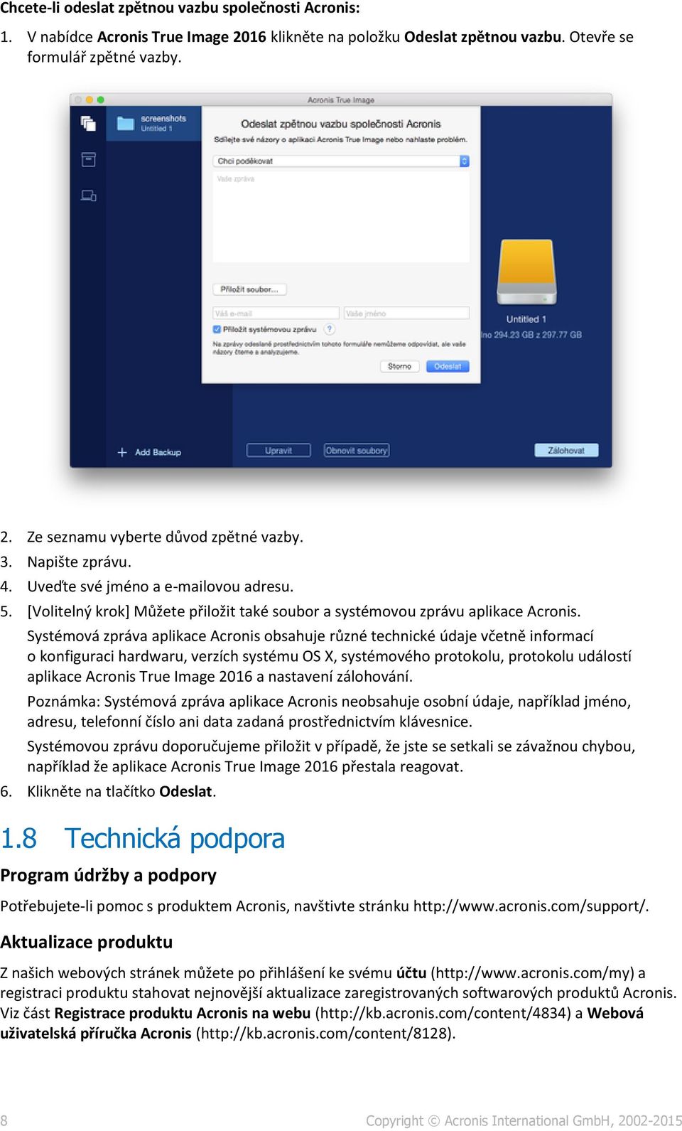 Systémová zpráva aplikace Acronis obsahuje různé technické údaje včetně informací o konfiguraci hardwaru, verzích systému OS X, systémového protokolu, protokolu událostí aplikace Acronis True Image