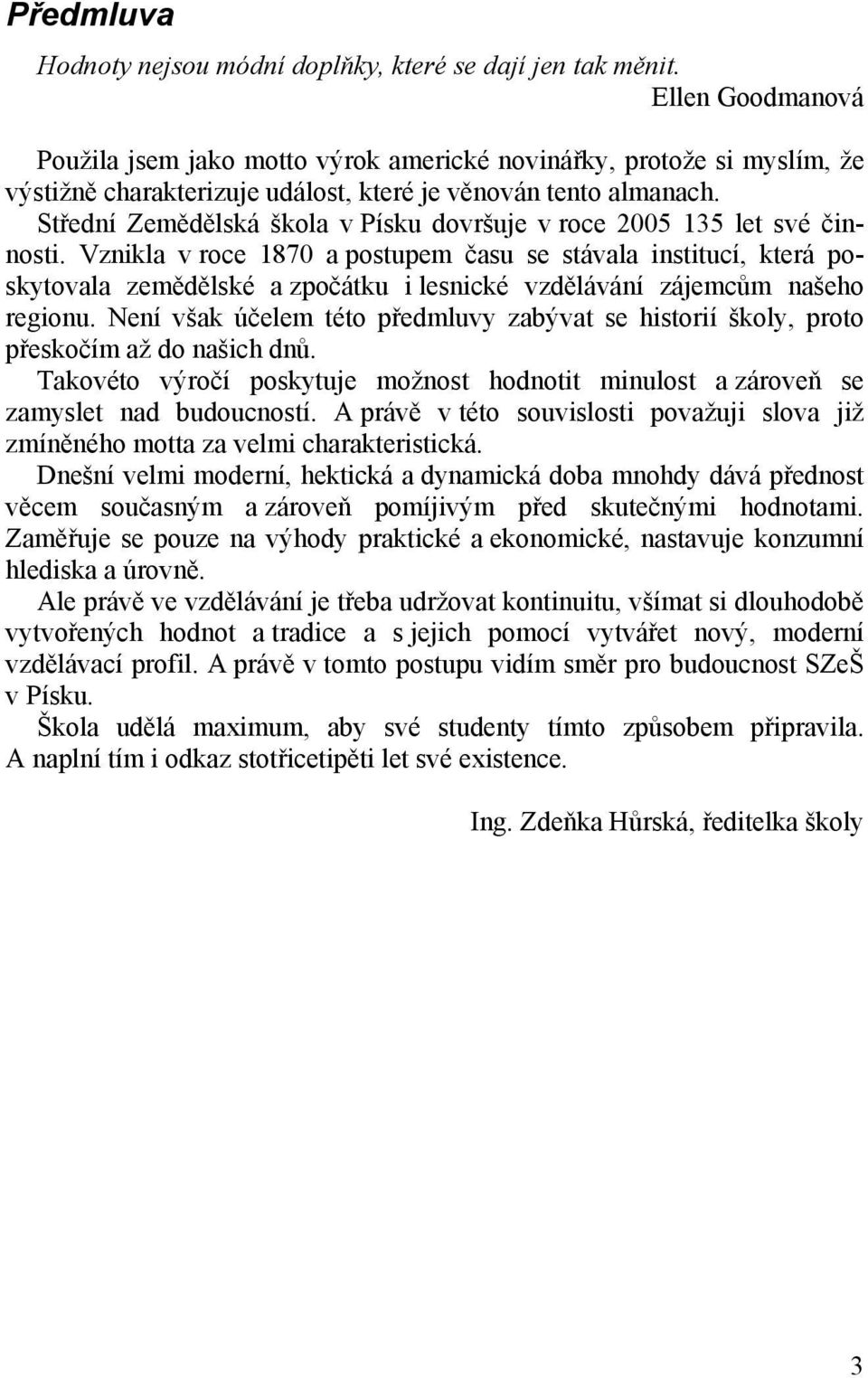 Střední Zemědělská škola v Písku dovršuje v roce 2005 135 let své činnosti.