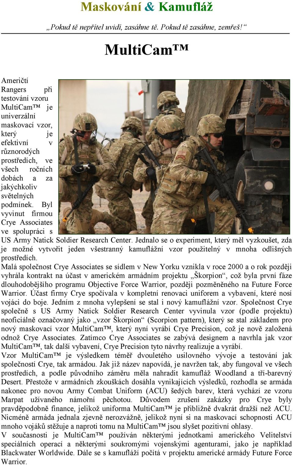 Byl vyvinut firmou Crye Associates ve spolupráci s US Army Natick Soldier Research Center.