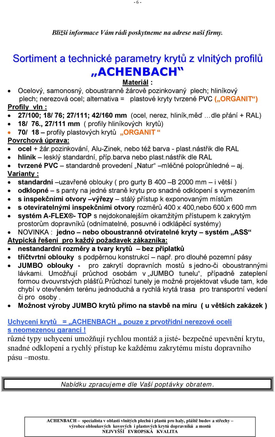 tvrzené PVC ( ORGANIT ) Profily vln : 27/100; 18/ 76; 27/111; 42/160 mm (ocel, nerez, hliník,měď dle přání + RAL) 18/ 76.