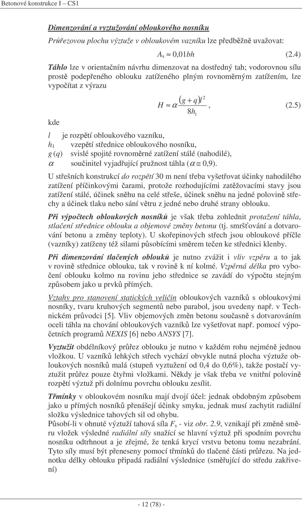 5) 8h l je rozptí obloukového vazníku, h 1 vzeptí stednice obloukového nosníku, g (q) svislé spojité rovnomrné zatížení stálé (nahodilé), α souinitel vyjadující pružnost táhla (α 0,9).