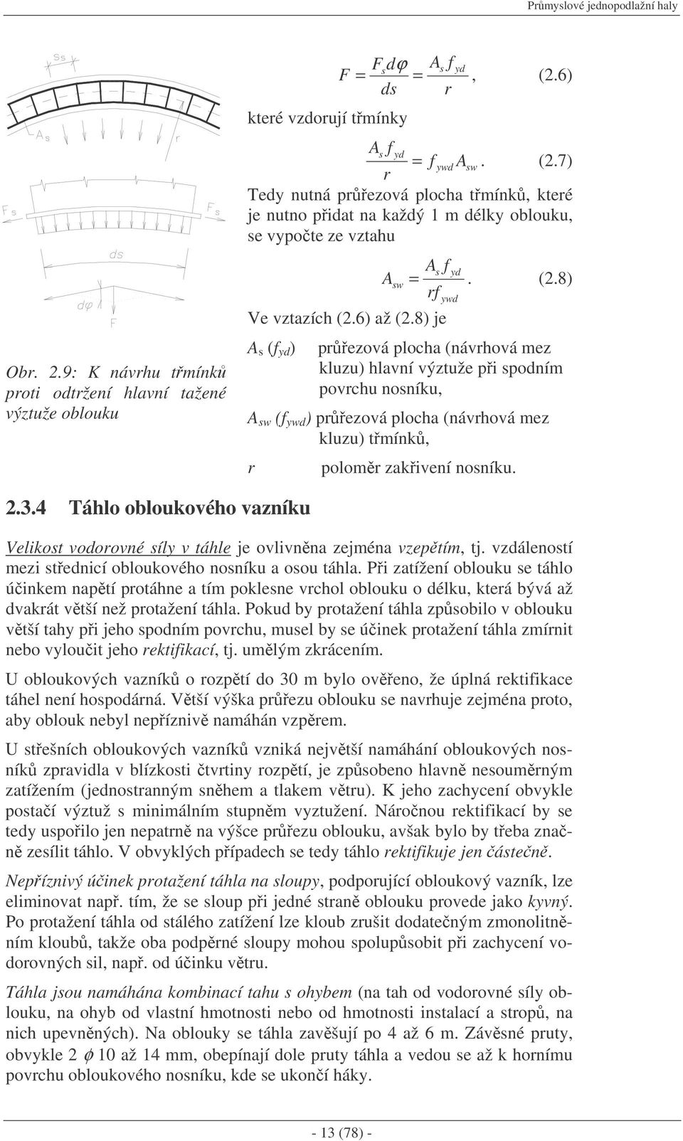 .3.4 Táhlo obloukového vazníku Velikost vodorovné síly v táhle je ovlivnna zejména vzeptím, tj. vzdáleností mezi stednicí obloukového nosníku a osou táhla.