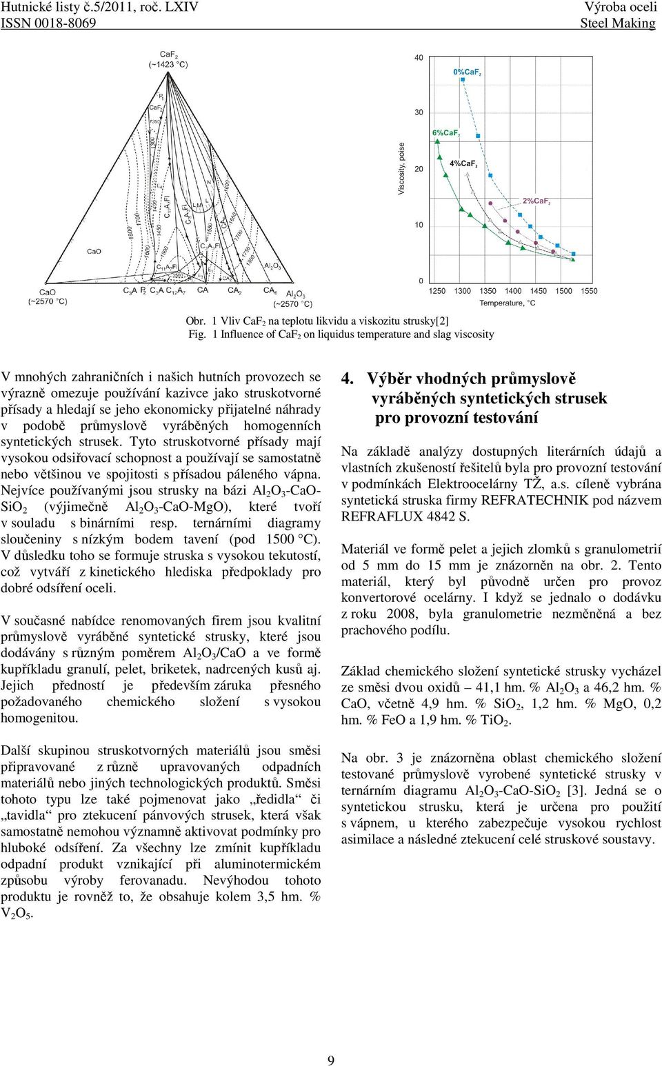 ekonomicky přijatelné náhrady v podobě průmyslově vyráběných homogenních syntetických strusek.