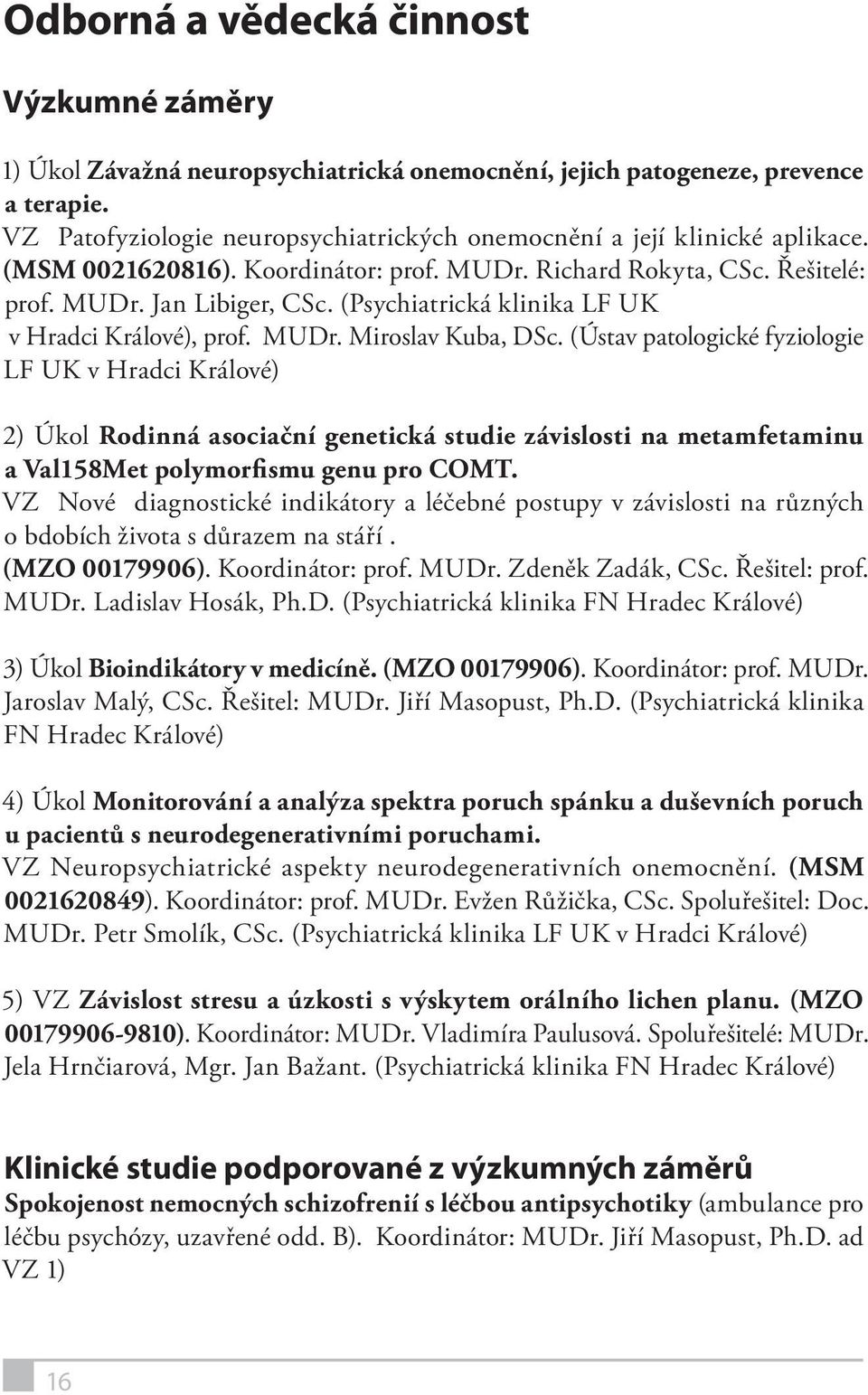 (Psychiatrická klinika LF UK v Hradci Králové), prof. MUDr. Miroslav Kuba, DSc.