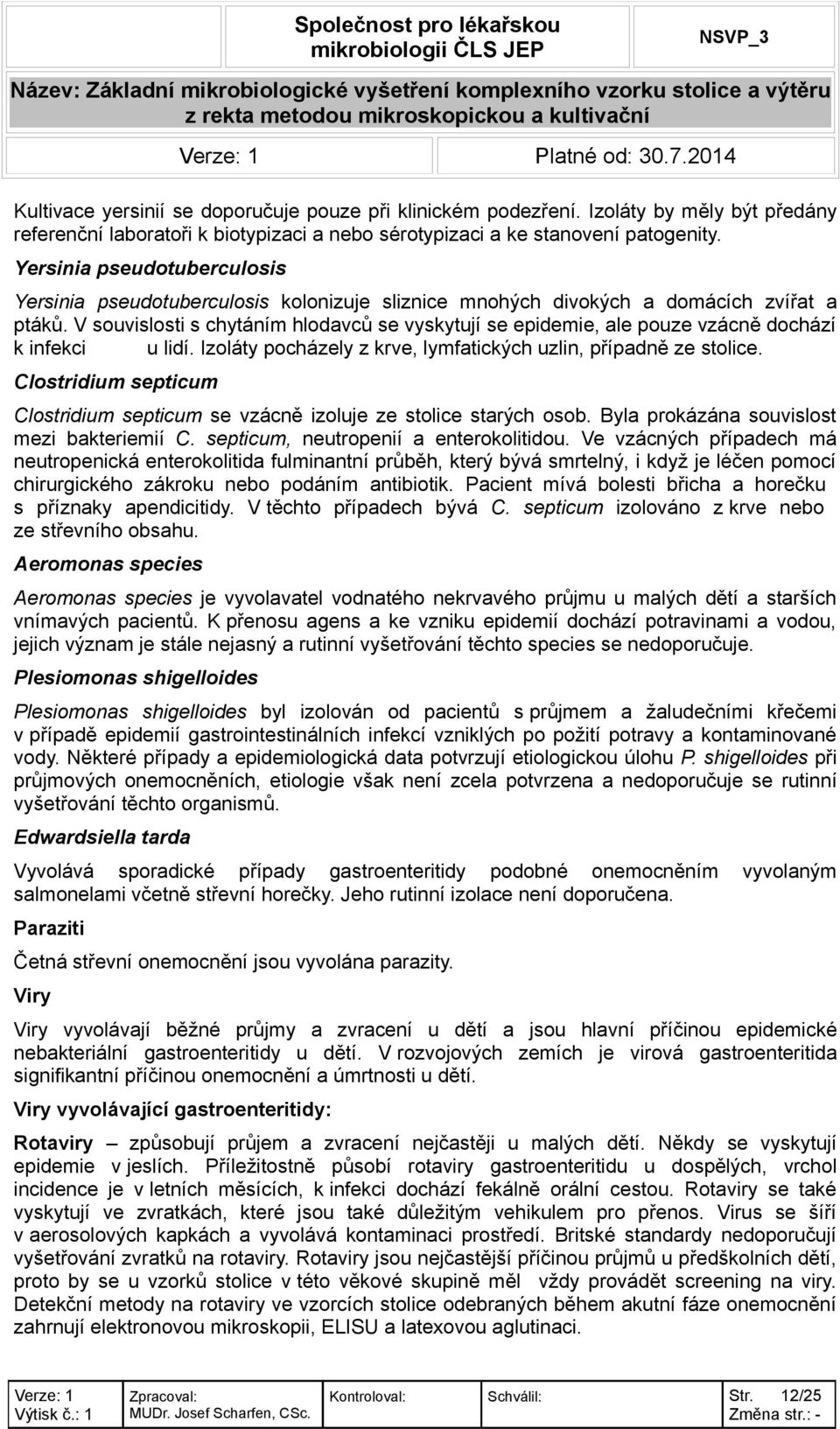 V souvislosti s chytáním hlodavců se vyskytují se epidemie, ale pouze vzácně dochází k infekci u lidí. Izoláty pocházely z krve, lymfatických uzlin, případně ze stolice.